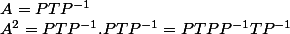 A=PTP^{-1}
 \\ A^2=PTP^{-1}.PTP^{-1}=PTPP^{-1}TP^{-1}